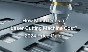 How Much Does a Laser Cutting Machine Cost? 2024 Price Guide