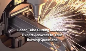 Laser Tube Cutting Machines: Expert Answers to Your Burning Questions