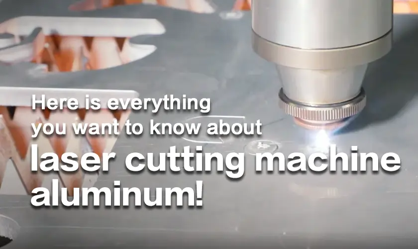 Here is everything you want to know about laser cutting machine aluminum